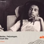 Bob Marley, Perjuangan, dan Kisah Kita