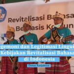 Hegemoni dan Legitimasi Linguistik dalam Kebijakan Revitalisasi Bahasa Daerah di Indonesia