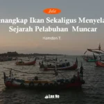 Menangkap Ikan, Menyelami Sejarah Pelabuhan Muncar