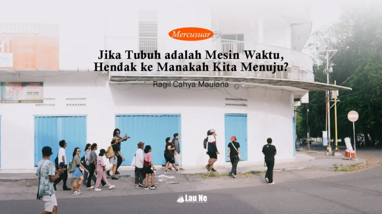 Jika Tubuh adalah Mesin Waktu, Hendak ke Manakah Kita Menuju?